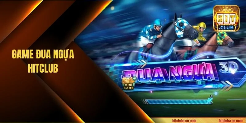Game Đua Ngựa HITCLUB: Sàn Cá Cược Với Kèo Chơi Bạc Tỷ
