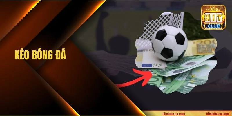 Kèo Bóng Đá HITCLUB: Điểm Danh 03 Kèo Chơi Đặc Sắc 2026