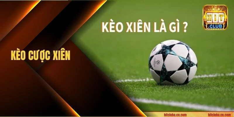 Kèo Cược Xiên HITCLUB: Giải Mã Kỹ Thuật Bắt Xiên Dễ Thắng